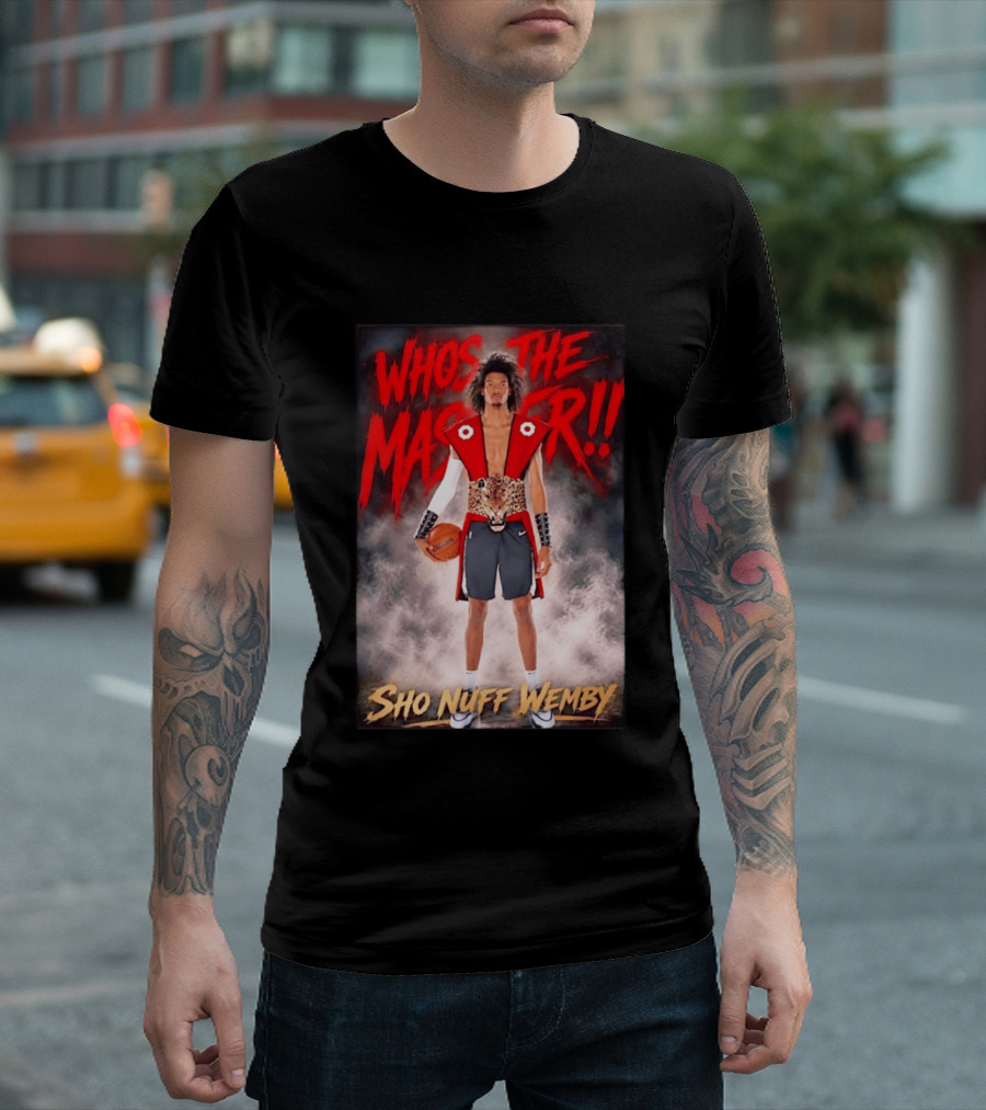 Whos The Master Sho Nuff Wemby San Antonio Spurs T-Shirt