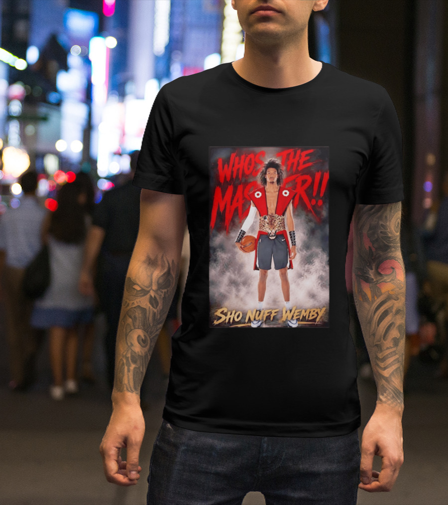 Whos The Master Sho Nuff Wemby San Antonio Spurs T-Shirt