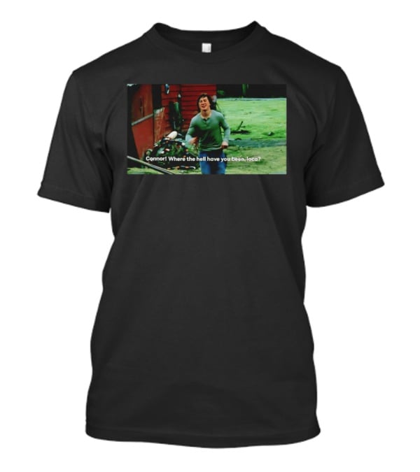 Connor! Where The Hell Have You Been Loca Meme Scene T-Shirt