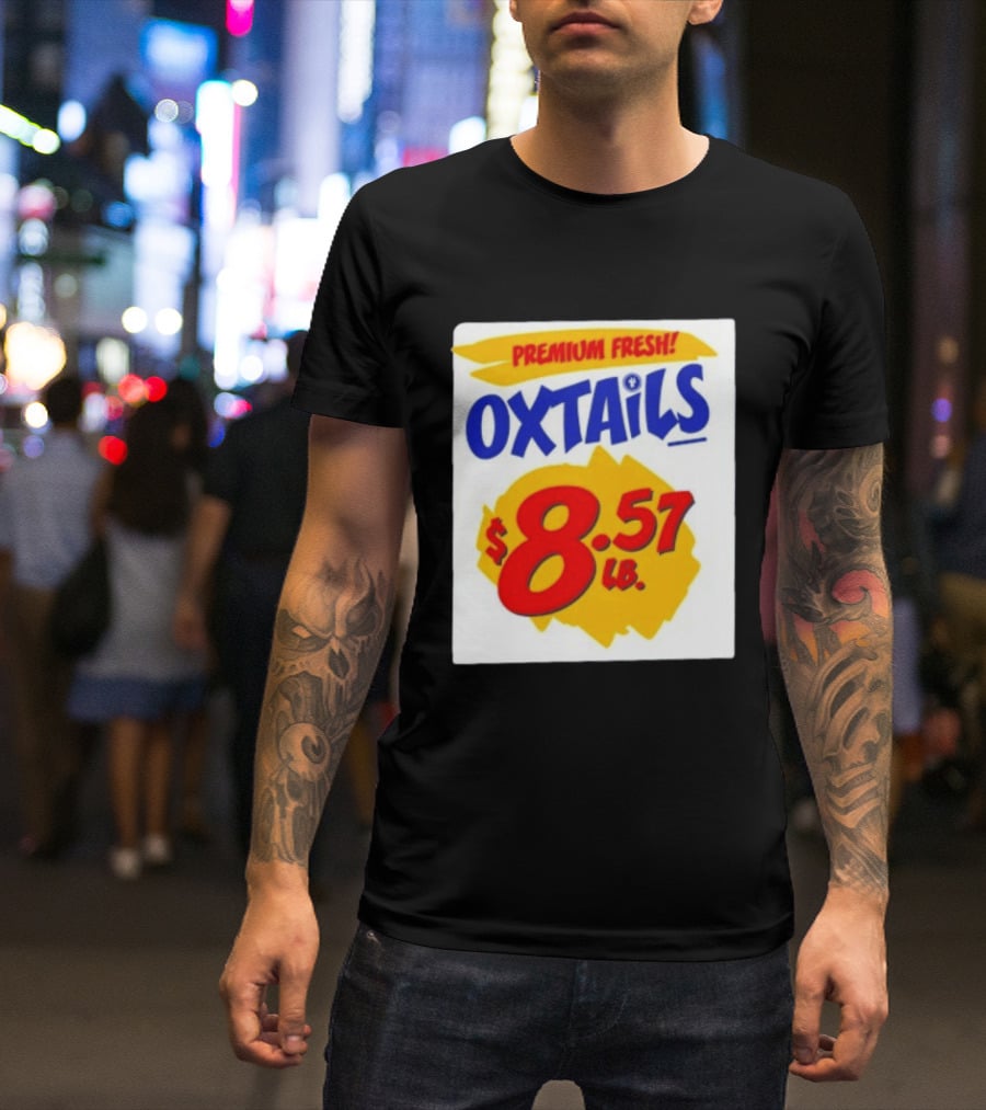 Premium Fresh Oxtails $8.57 Lb T-Shirt