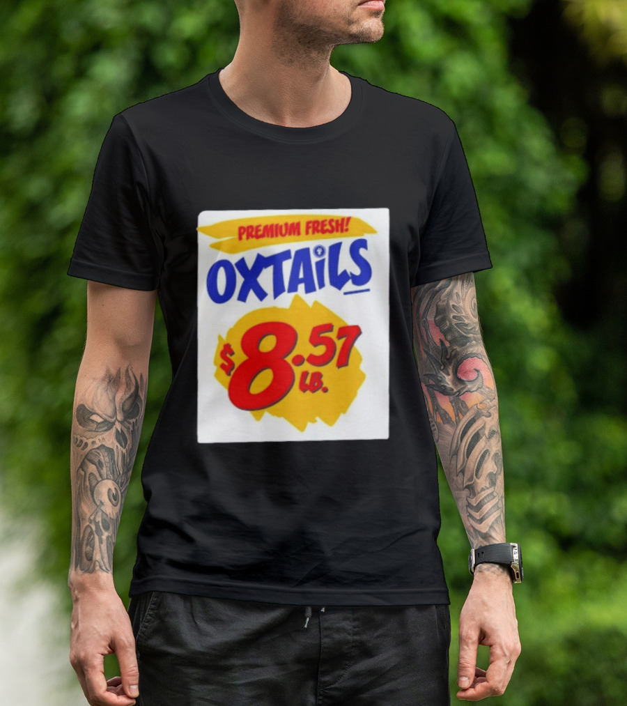 Premium Fresh Oxtails $8.57 Lb T-Shirt