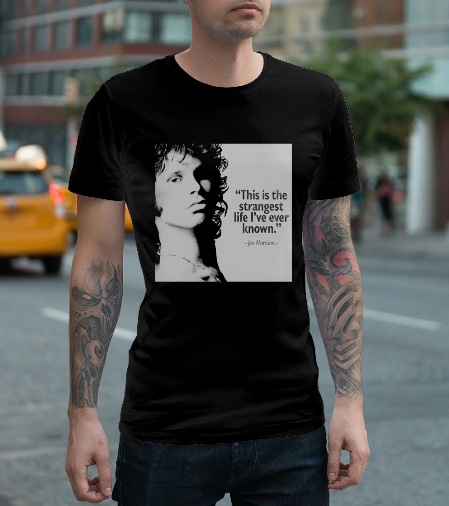 This Is The Strangest Life I've Ever Known Jim Morrison T-Shirt