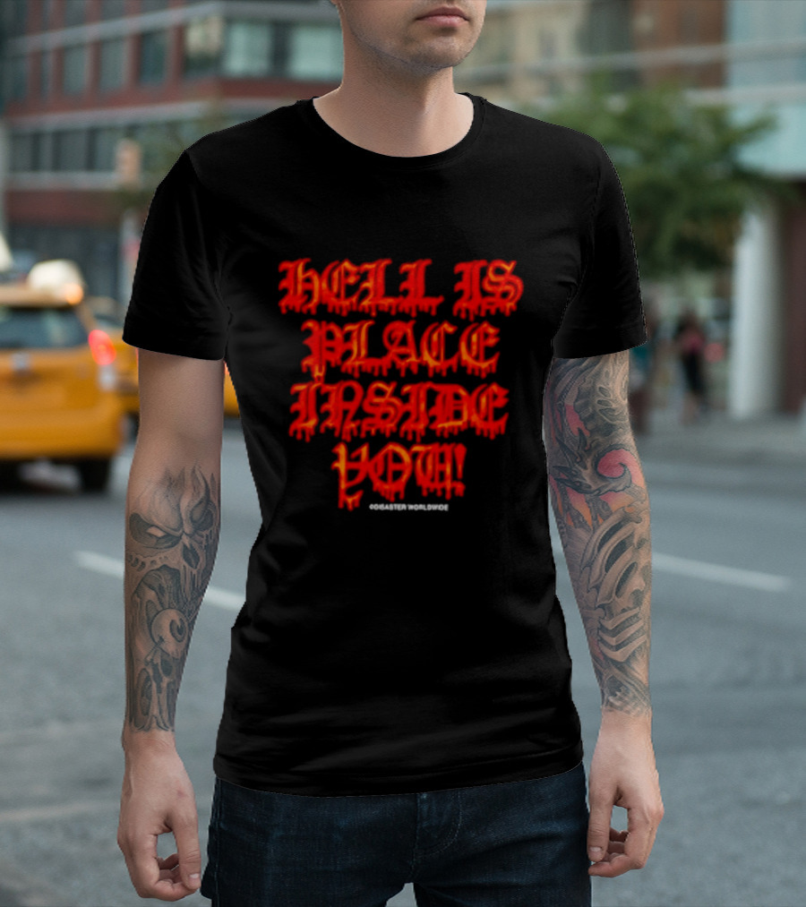 Hell Is A Place Inside You Disaster Worldwide T-Shirt