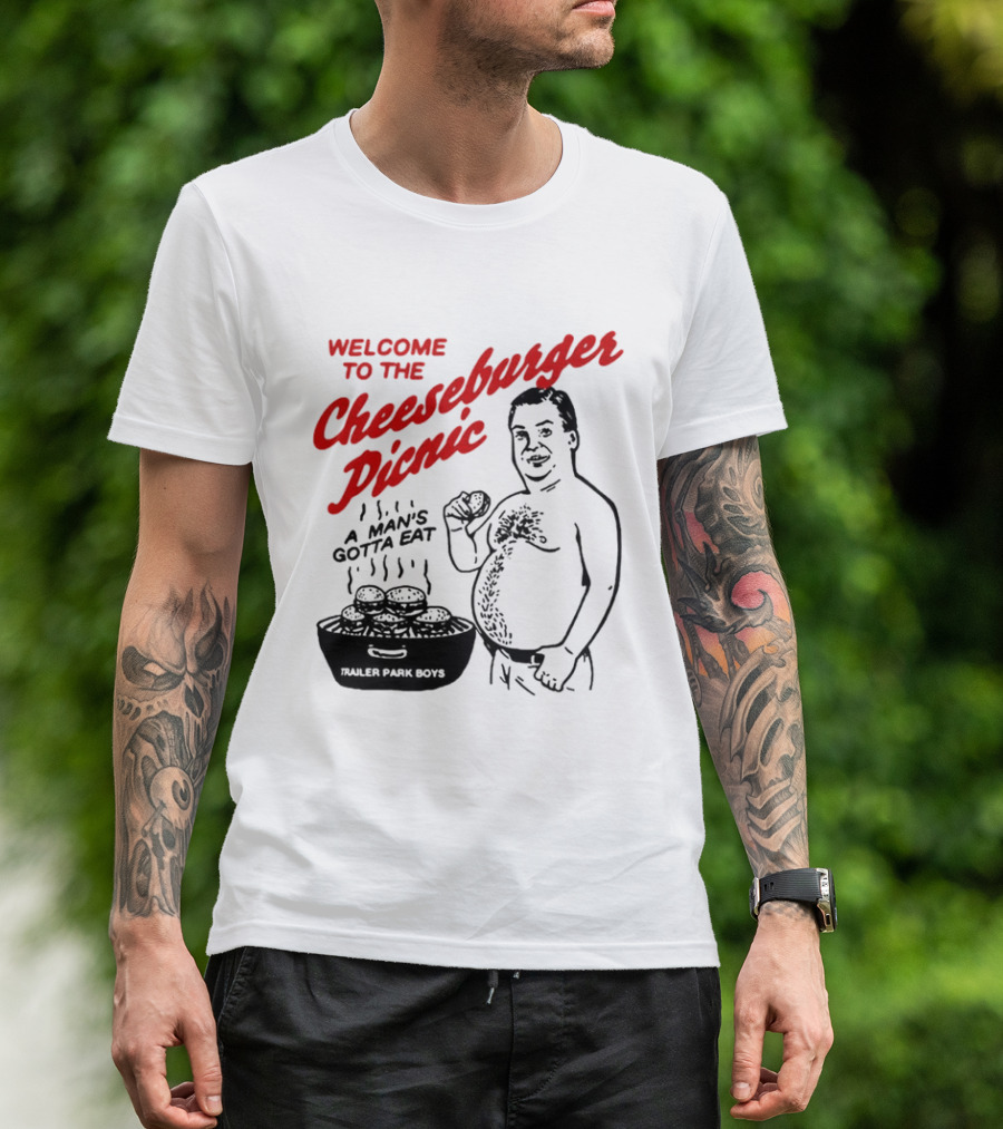 Welcome To The Cheeseburger Picnic A Man's Gotta Eat Trailer Park Boys T-Shirt