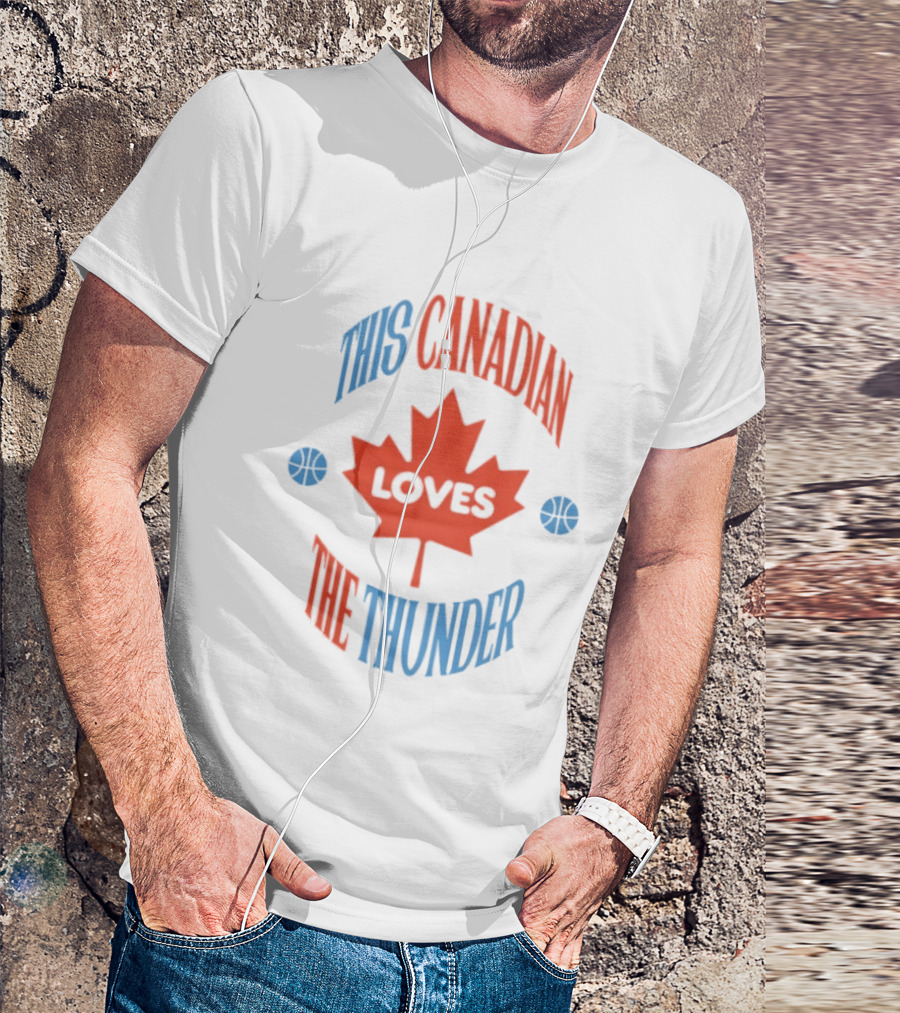 This Canadian Loves The Thunder Oklahoma NBA Fan T-Shirt