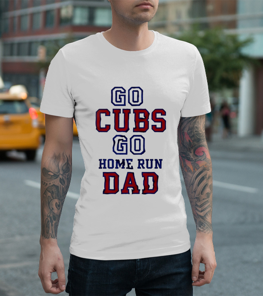 Go Cubs Go Home Run Dad Chicago Cubs MLB Fan T-Shirt