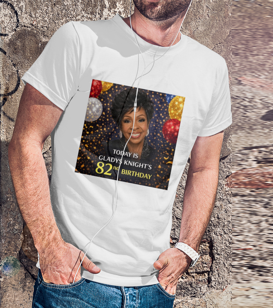 Today Is Gladys Knight's 82nd Birthday Celebration T-Shirt