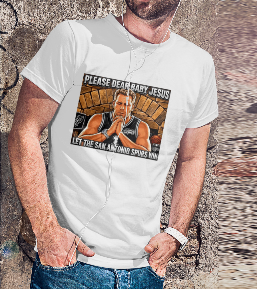 Please Dear Baby Jesus Let The San Antonio Spurs Win Prayerful Fan T-Shirt