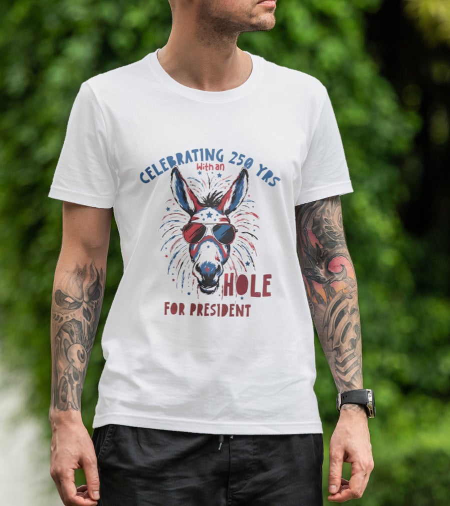 Celebrating 250 Yrs With An Ass For President T-Shirt