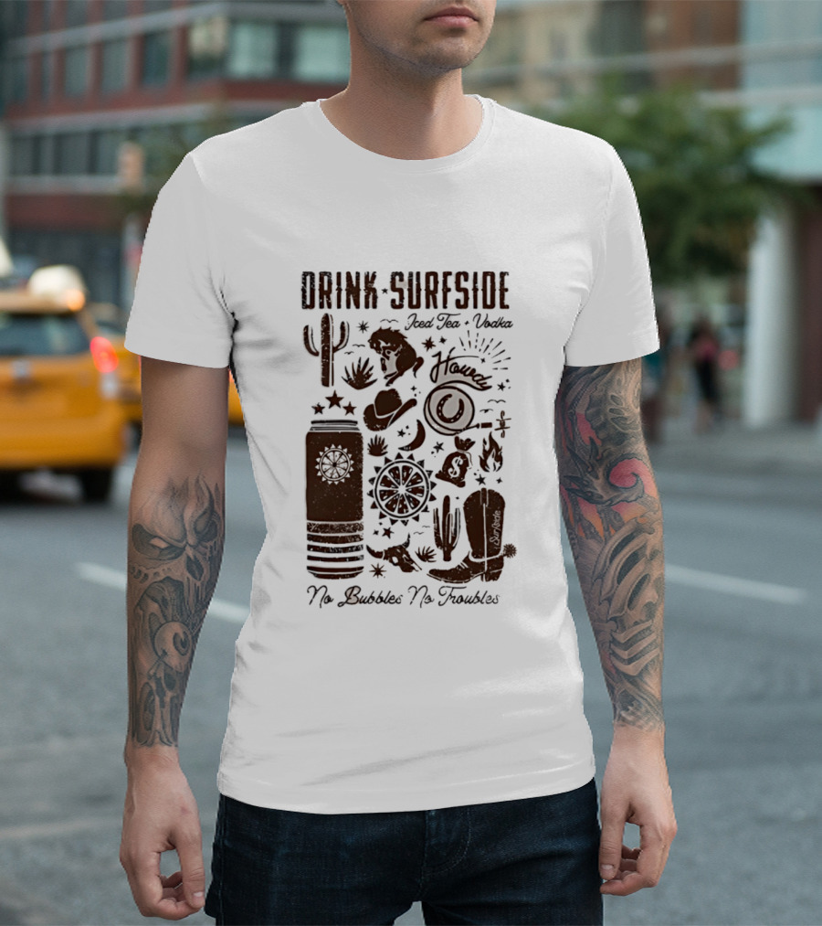 Drink Surfside Iced Tea Vodka Howdy No Bubbles No Troubles Cowboy Cactus Boot Wild West T-Shirt