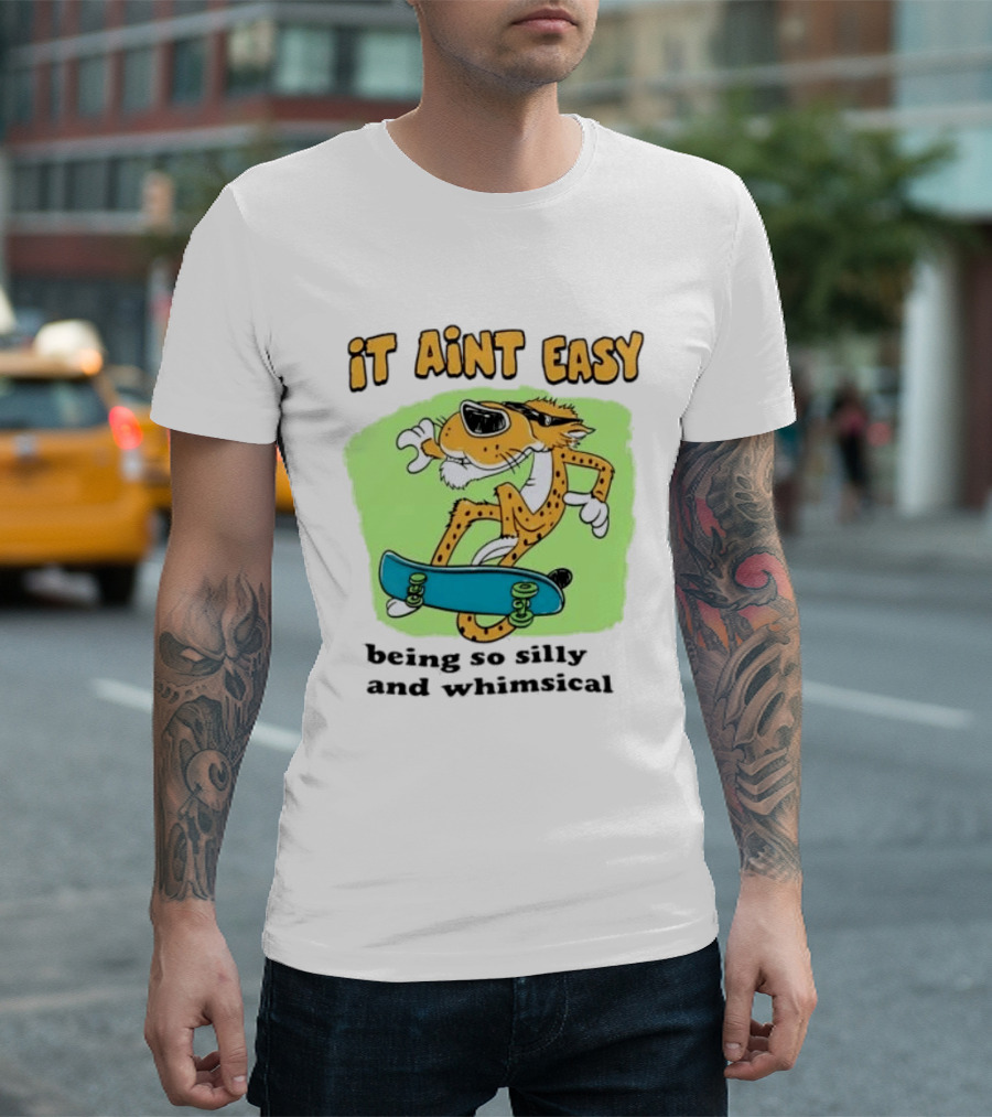 Chester Cheetah It Aint Easy Being So Silly And Whimsical Skateboard Fun T-Shirt