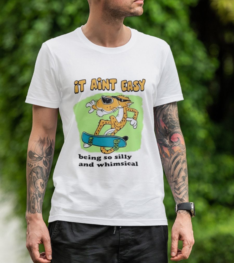 Chester Cheetah It Aint Easy Being So Silly And Whimsical Skateboard Fun T-Shirt