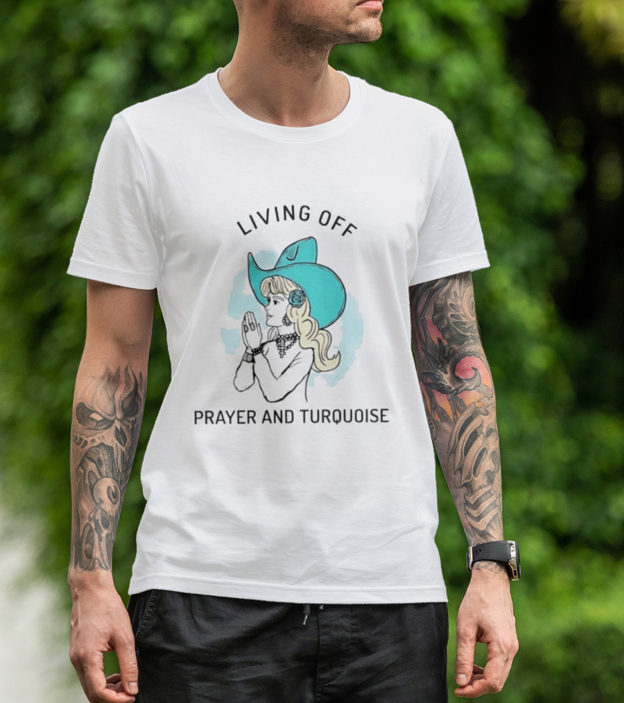 Living Off Prayer And Turquoise Cowgirl T-Shirt