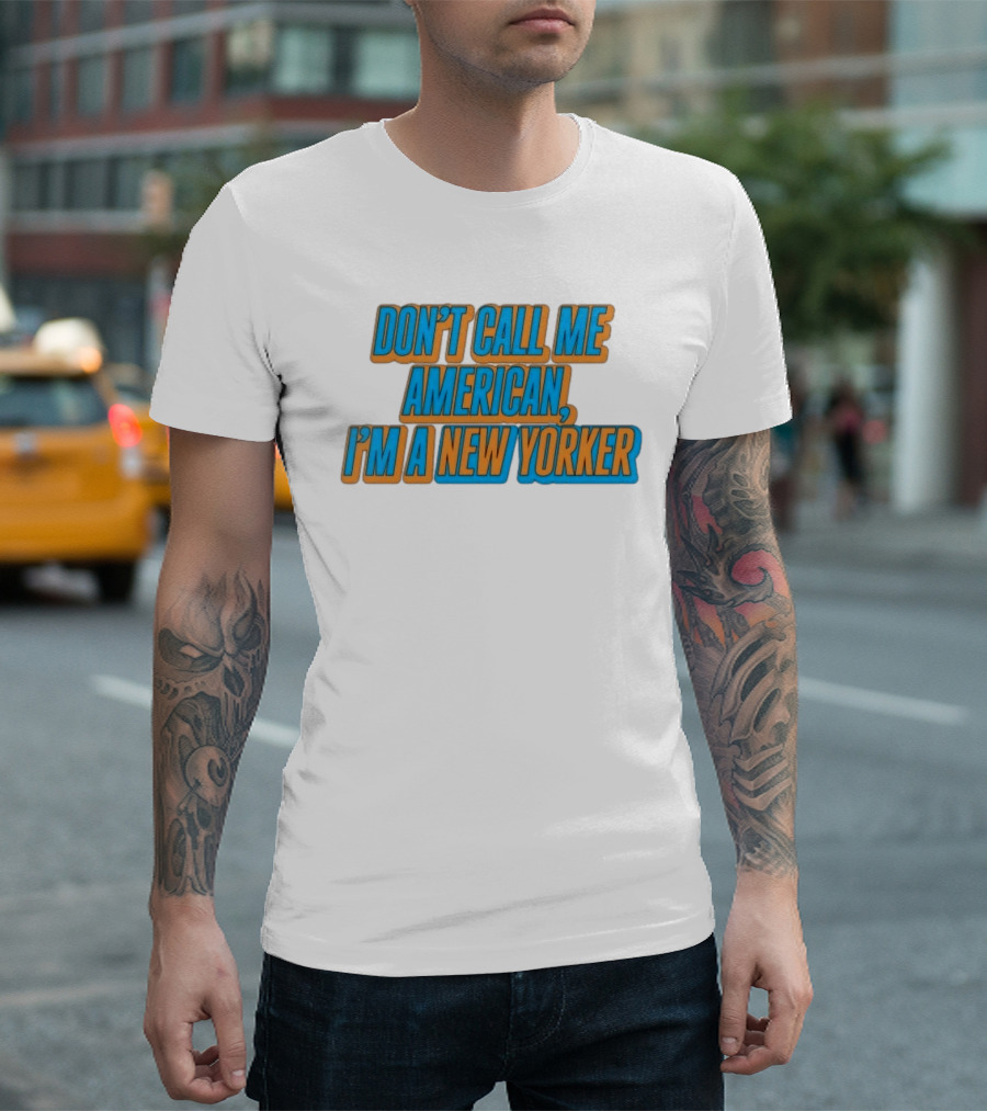 New York Knicks Fan Pride Don't Call Me American I'm A New Yorker T-Shirt