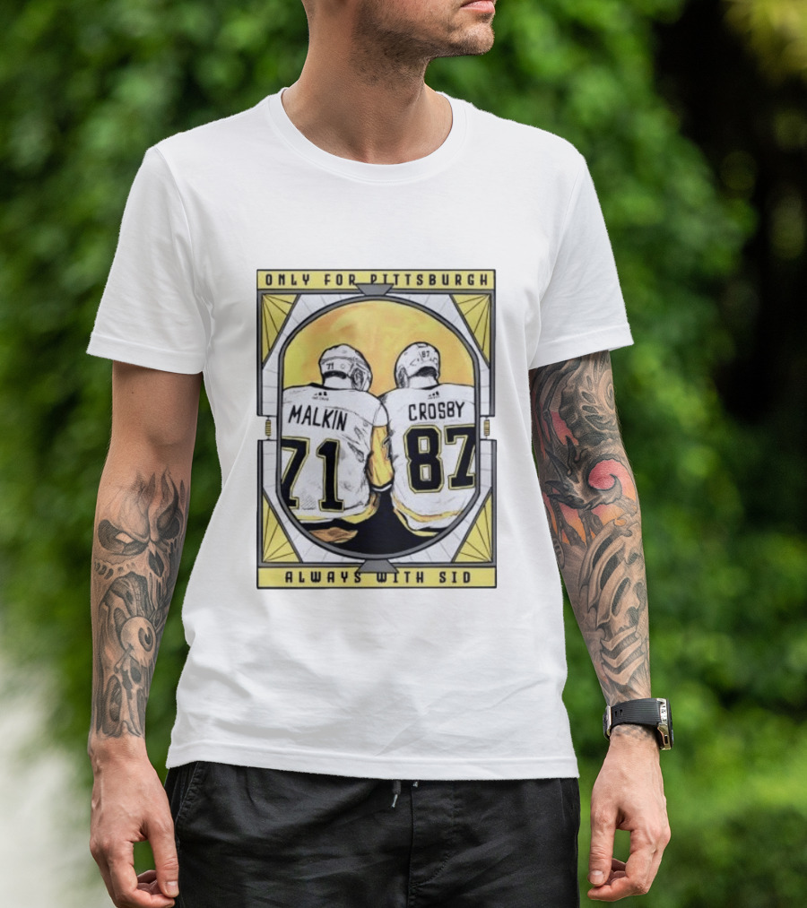 Only For Pittsburgh Malkin Crosby Always With Sid 71 87 T-Shirt