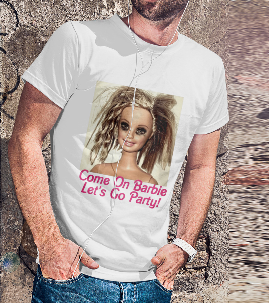 Let's Go Party Hungover Barbie Come On Barbie T-Shirt