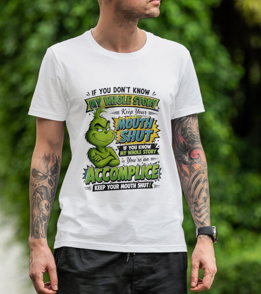 Grinch Keep Your Mouth Shut If You Don't Know My Whole Story T-Shirt
