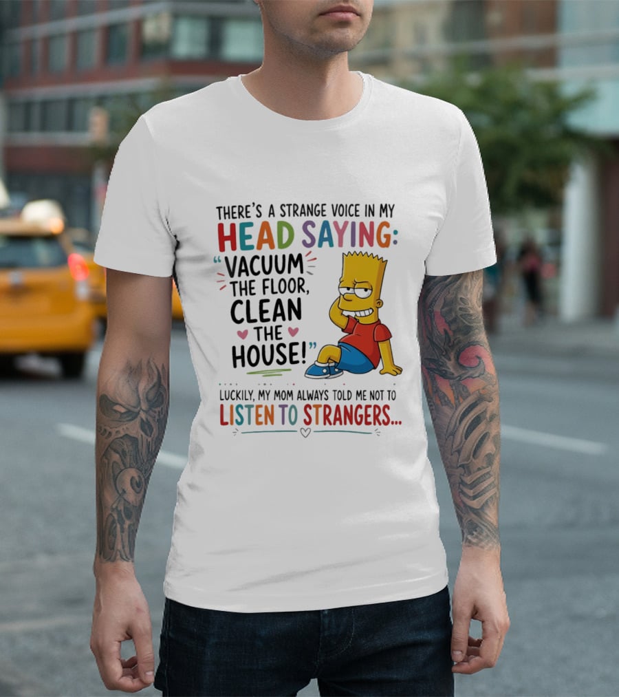 There's A Strange Voice In My Head Saying Vacuum The Floor Clean The House Bart Simpson T-Shirt