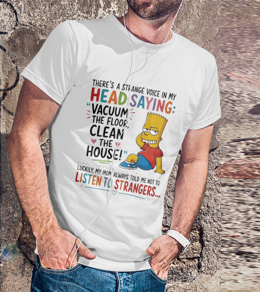 There's A Strange Voice In My Head Saying Vacuum The Floor Clean The House Bart Simpson T-Shirt