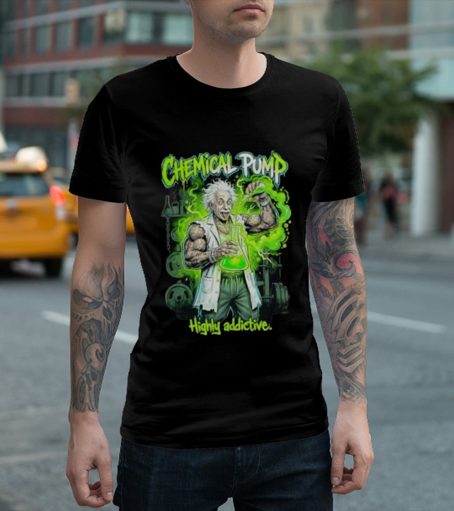Chemical Pump Albert Einstein Mad Scientist Highly Addictive T-Shirt