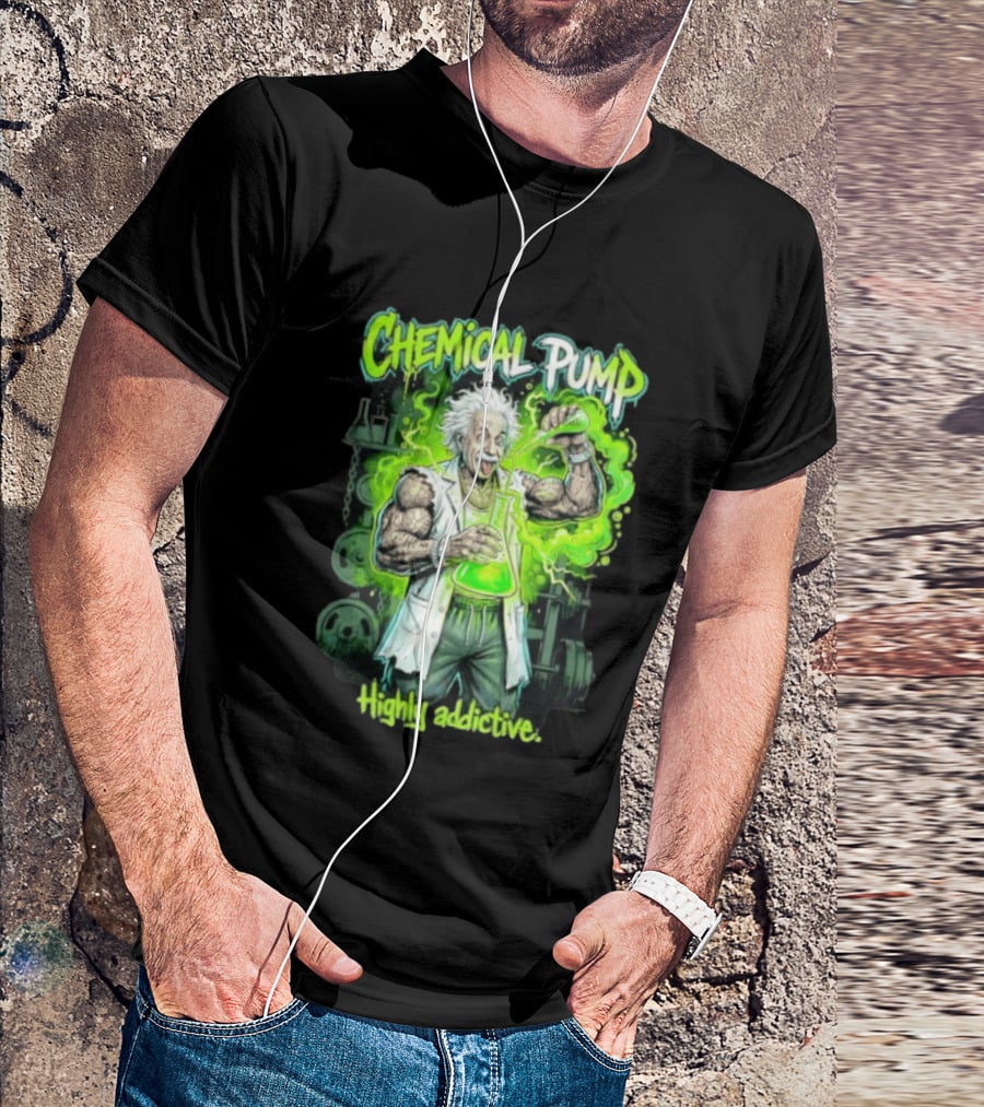 Chemical Pump Albert Einstein Mad Scientist Highly Addictive T-Shirt