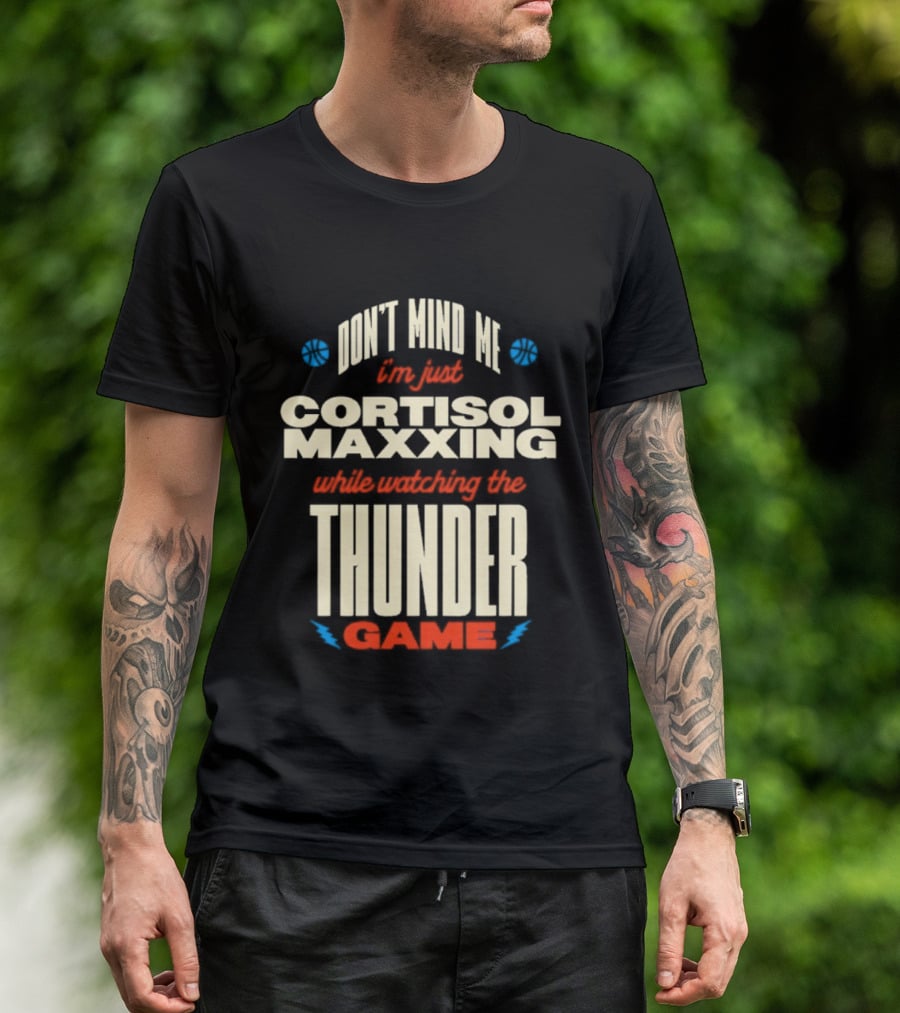 Don't Mind Me I'm Just Cortisol Maxxing Ing The Thunder Game T-Shirt