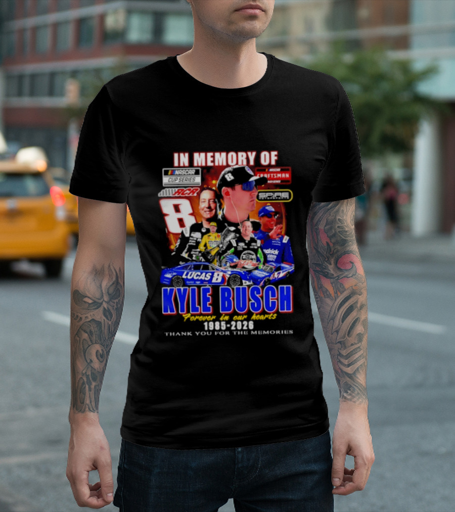 In Memory Of Kyle Busch NASCAR 8 Lucas B Craftsman 1985 2026 Forever In Our Hearts Thank You For The Memories T-Shirt