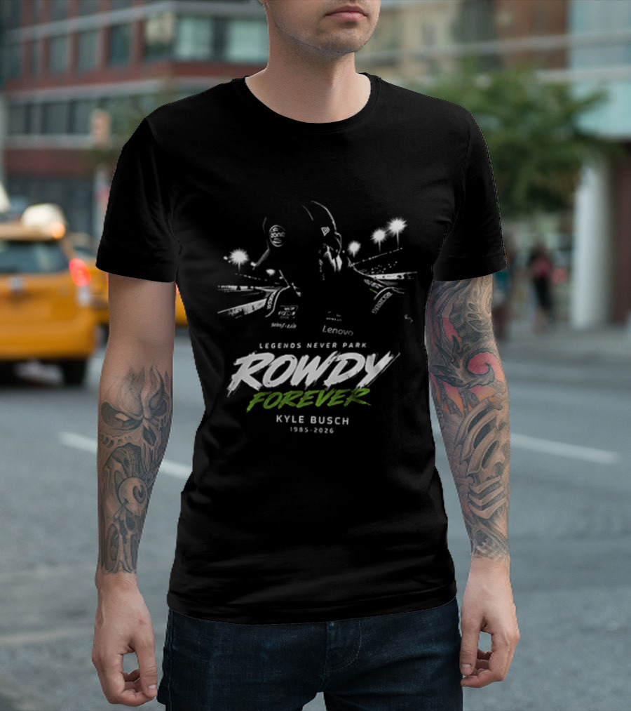 Legends Never Park Rowdy Forever Kyle Busch 1985 2026 Racing T-Shirt