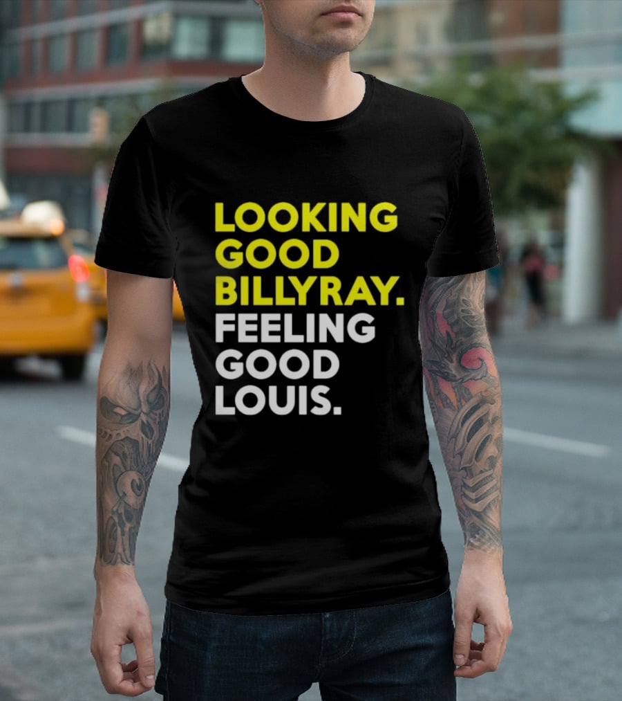 Looking Good Billy Ray Feeling Good Louis Trading Places T-Shirt