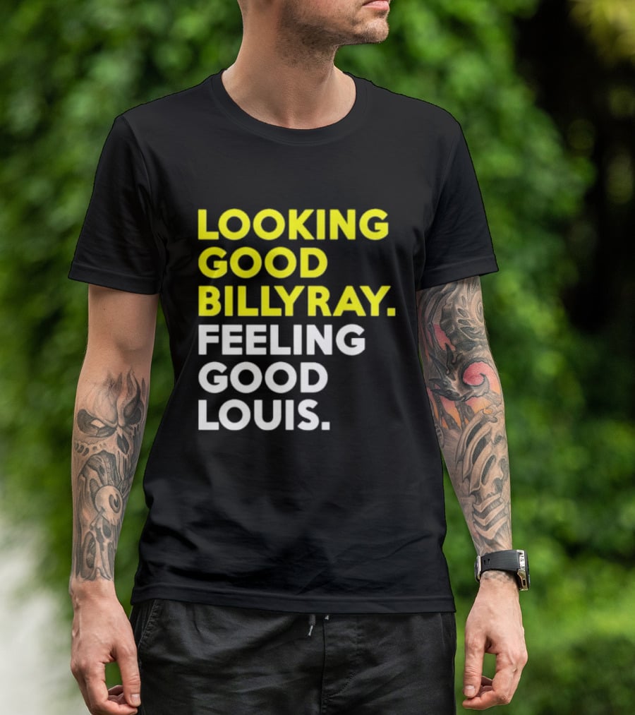 Looking Good Billy Ray Feeling Good Louis Trading Places T-Shirt