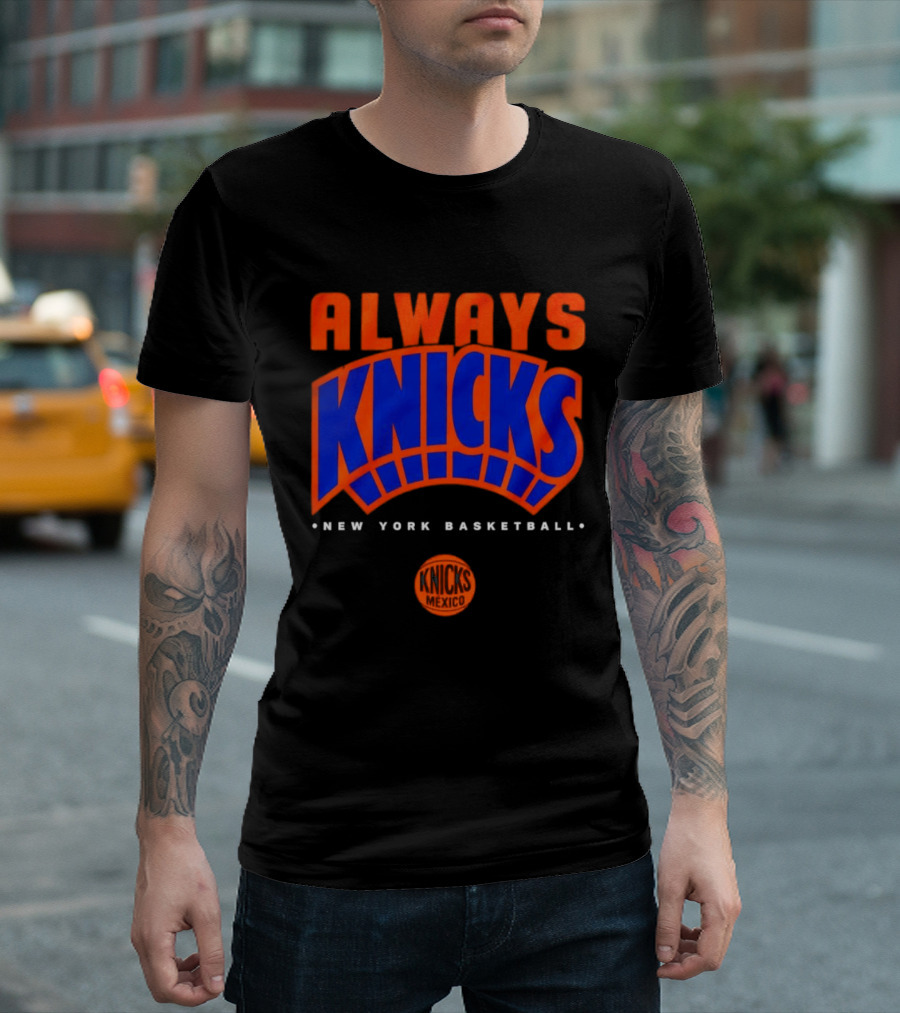 Always Knicks New York Basketball Mexico 2026 T-Shirt
