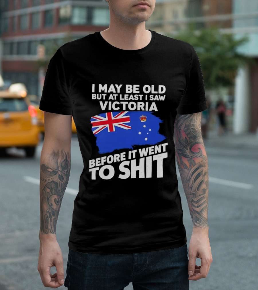 I May Be Old But At Least I Saw Victoria Before It Went To Shit Australia Flag T-Shirt