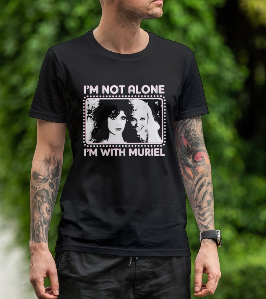 I'm Not Alone I'm With Muriel Two Women Portrait Marquee T-Shirt