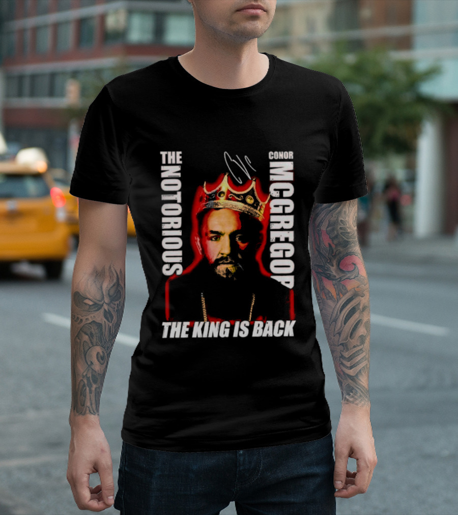 The Notorious Conor McGregor King Is Back T-Shirt