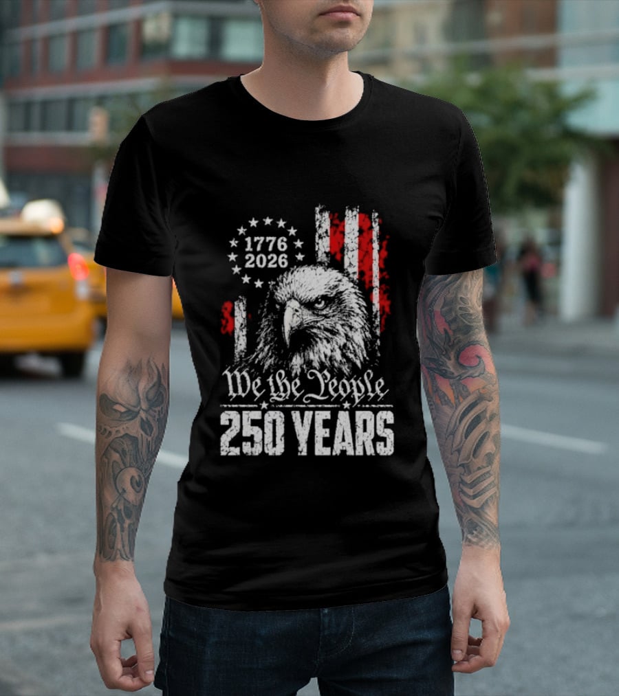 We The People 250 Years 1776 2026 Patriotic Eagle America T-Shirt
