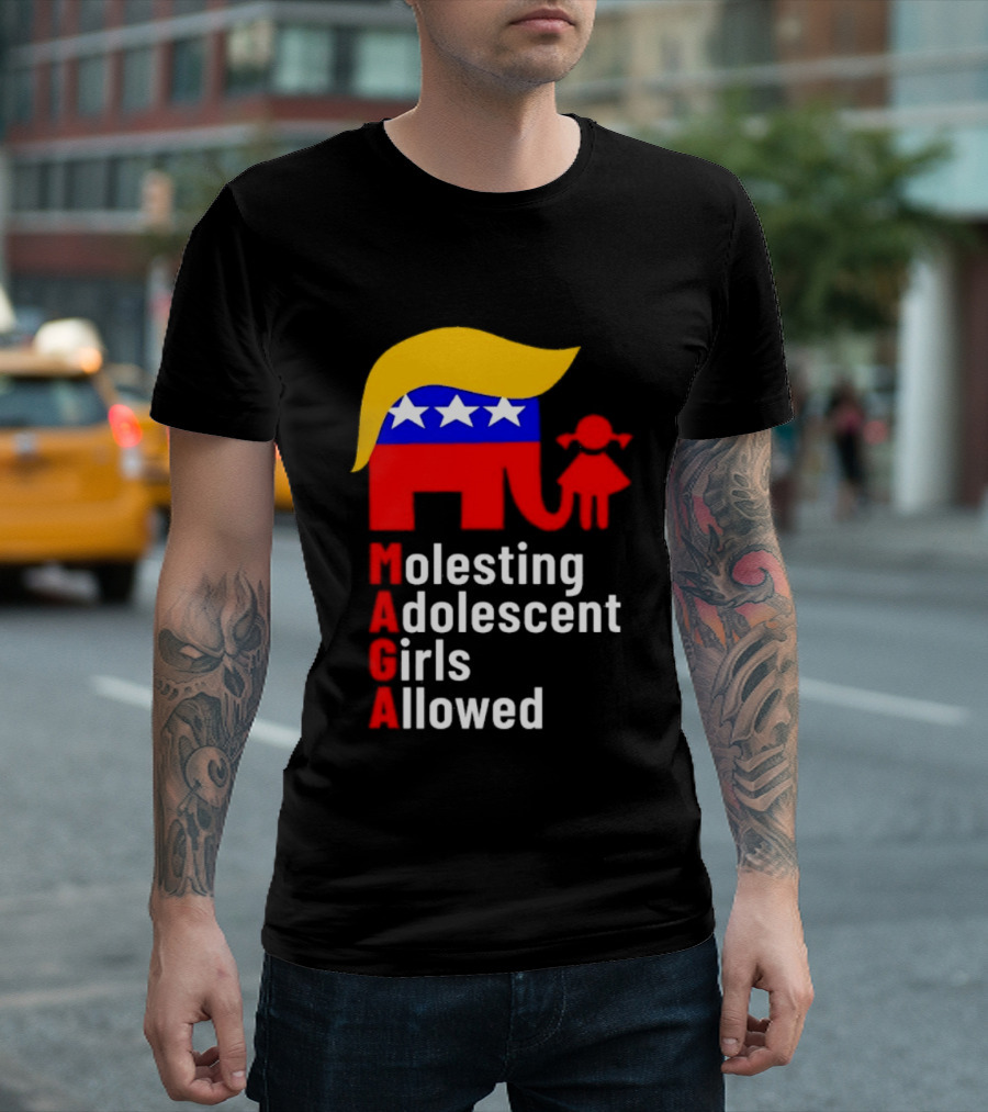 Molesting Adolescent Girls Allowed MAGA Trump T-Shirt