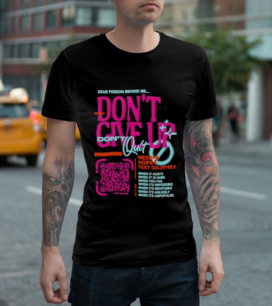 Dear Person Behind Me Dont Quit Need Hope Text Believer When It Hurts When It's Hard T-Shirt