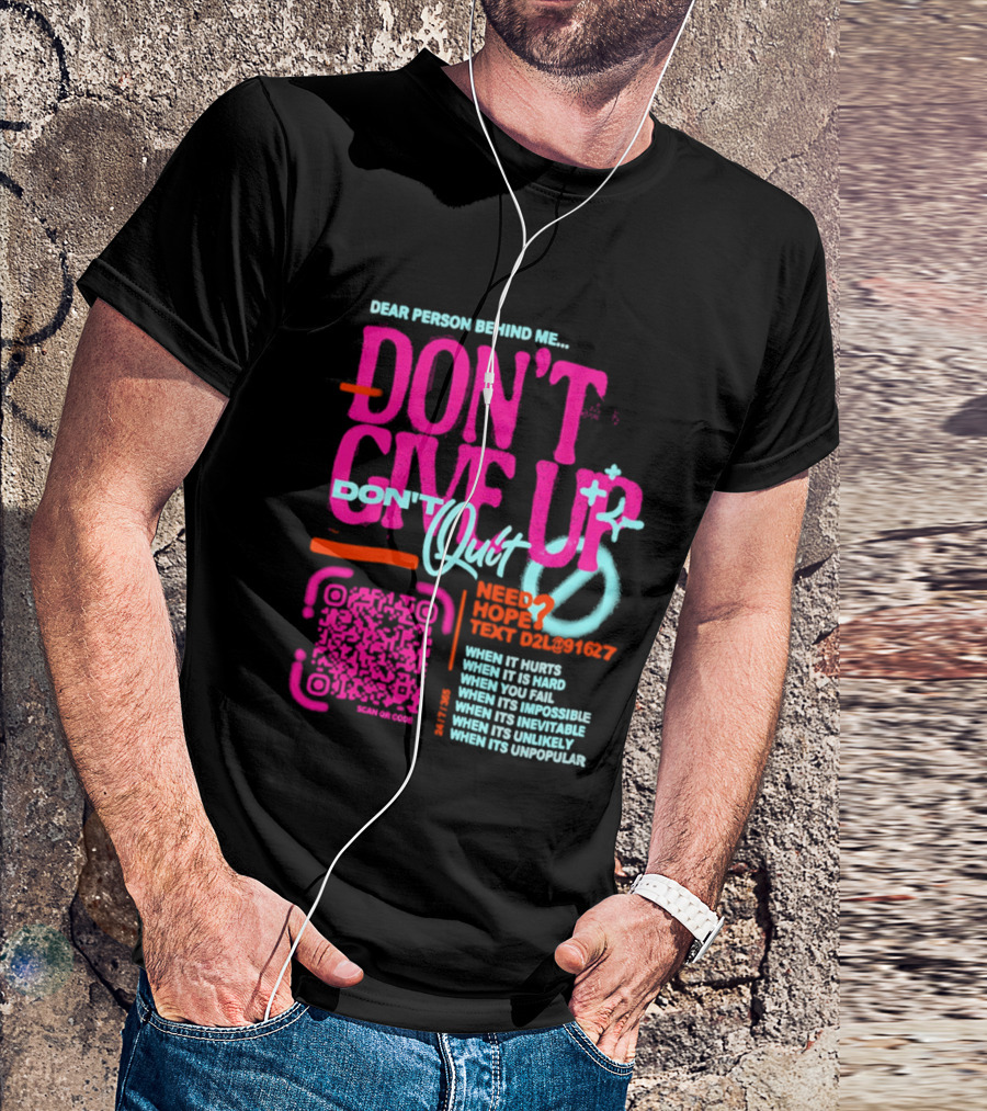 Dear Person Behind Me Dont Quit Need Hope Text Believer When It Hurts When It's Hard T-Shirt