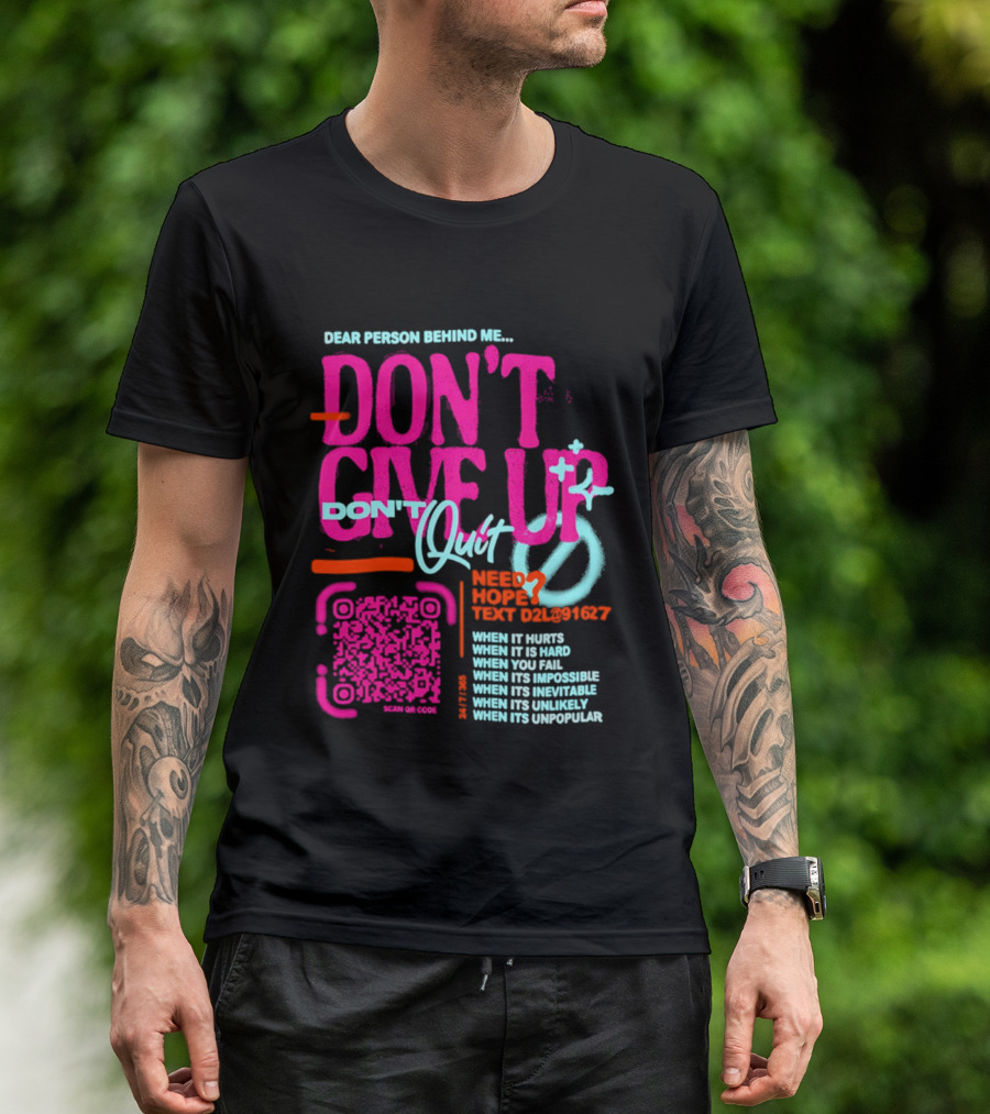 Dear Person Behind Me Dont Quit Need Hope Text Believer When It Hurts When It's Hard T-Shirt