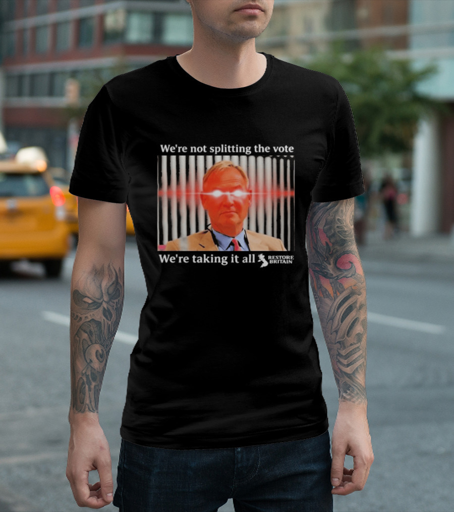 We're Not Splitting The Vote We're Taking It All Restore Britain Laser Eyes T-Shirt