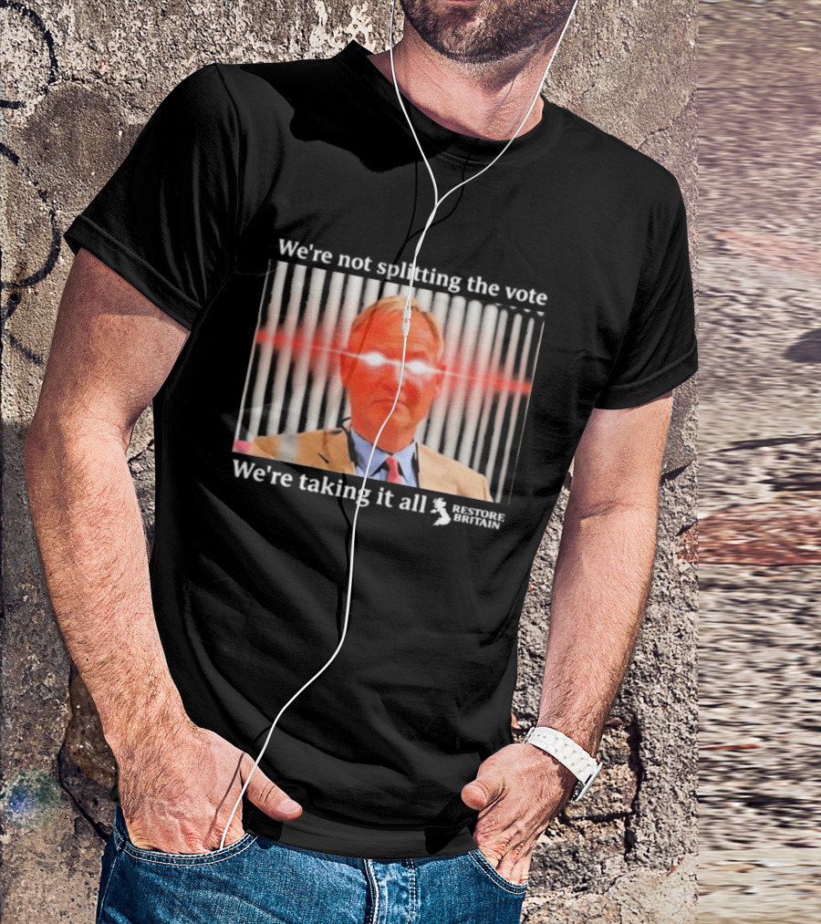 We're Not Splitting The Vote We're Taking It All Restore Britain Laser Eyes T-Shirt