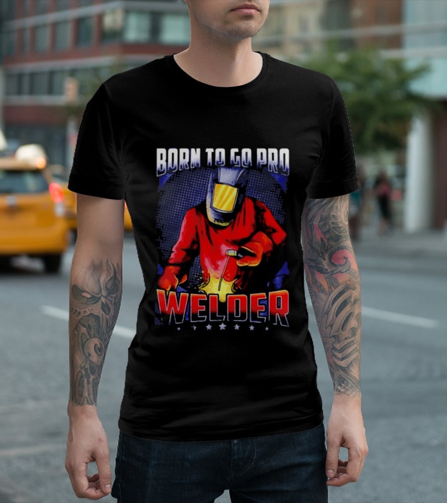 Born To Go Pro Welder Flame Art Welding Helmet T-Shirt