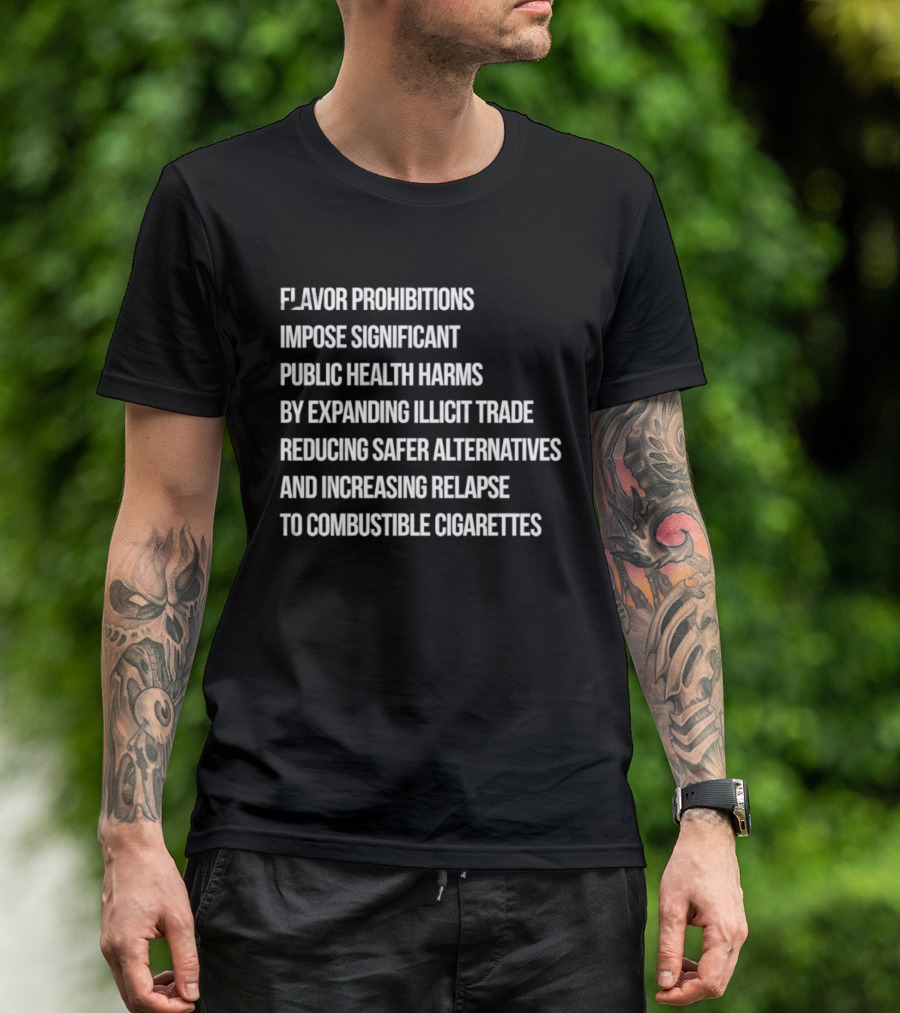 Flavor Prohibitions Expand Illicit Trade And Increase Combustible Cigarette Relapse T-Shirt