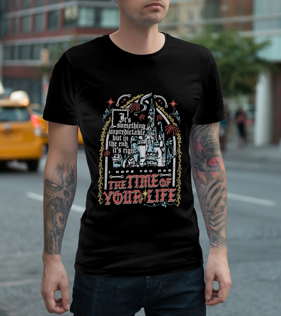 I Hope You Had The Time Of Your Life Unforgettable Theme Park Dream Ride T-Shirt