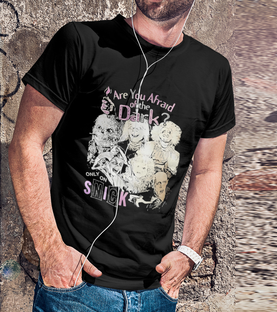 Are You Afraid Of The Dark Only On SNICK T-Shirt