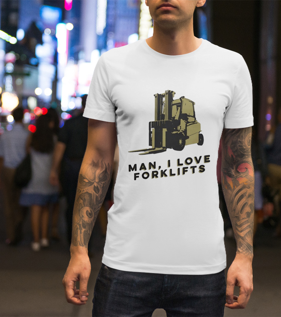 Man I Love Forklifts Forklift T-Shirt