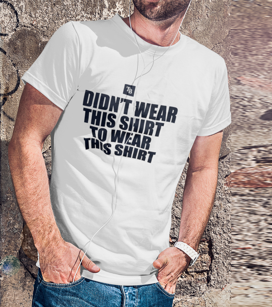 Tampa Bay Rays Didn't Wear This To Wear This TB T-Shirt