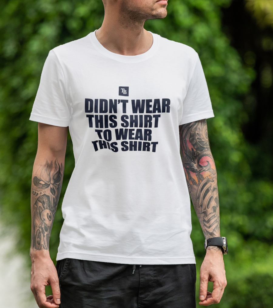 Tampa Bay Rays Didn't Wear This To Wear This TB T-Shirt