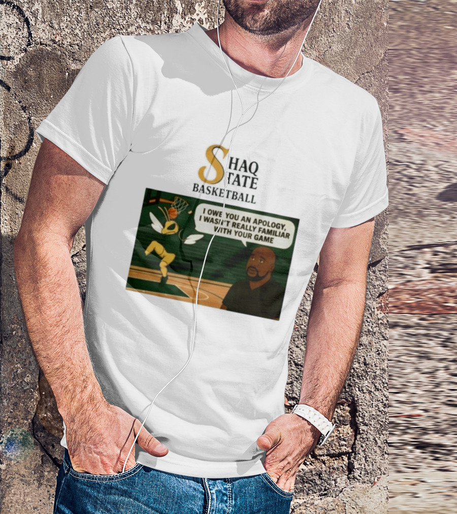 Shaquille O'Neal Shaq State Basketball I Owe You An Apology I Wasn't Really Familiar With Your Game T-Shirt