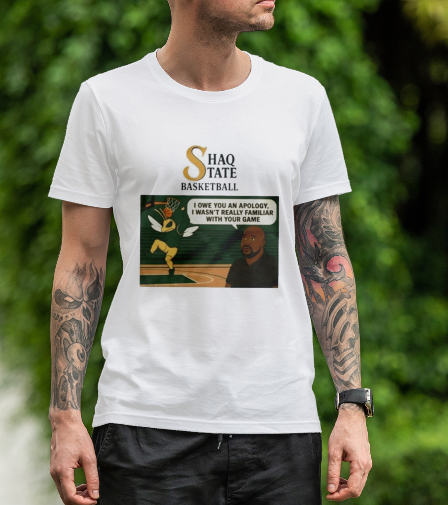 Shaquille O'Neal Shaq State Basketball I Owe You An Apology I Wasn't Really Familiar With Your Game T-Shirt